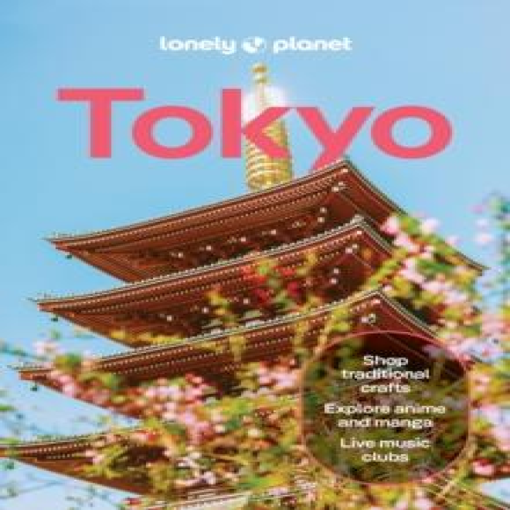 LIVRES Lonely Planet Tokyo : Plan the Trip of a Lifetime Detailed Itineraries & Maps Insider Tips Covers Marunouchi, Ginza, Roppongi, Harajuku, Shinjuku, Ueno, Odaiba and more