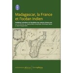 MADAGASCAR, LA FRANCE ET L'OCEAN INDIEN. TROISIEMES ENTRETIENS DE L'ACADEMIE DES SCIENCES D'OUTRE-MER, Barjot Dominique