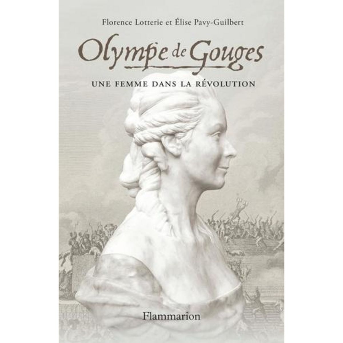 OLYMPE DE GOUGES. UNE FEMME DANS LA REVOLUTION, Pavy-Guilbert Elise