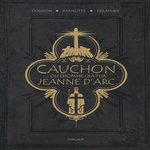 CAUCHON... OU L'HOMME QUI TUA JEANNE D'ARC, Dorison Xavier