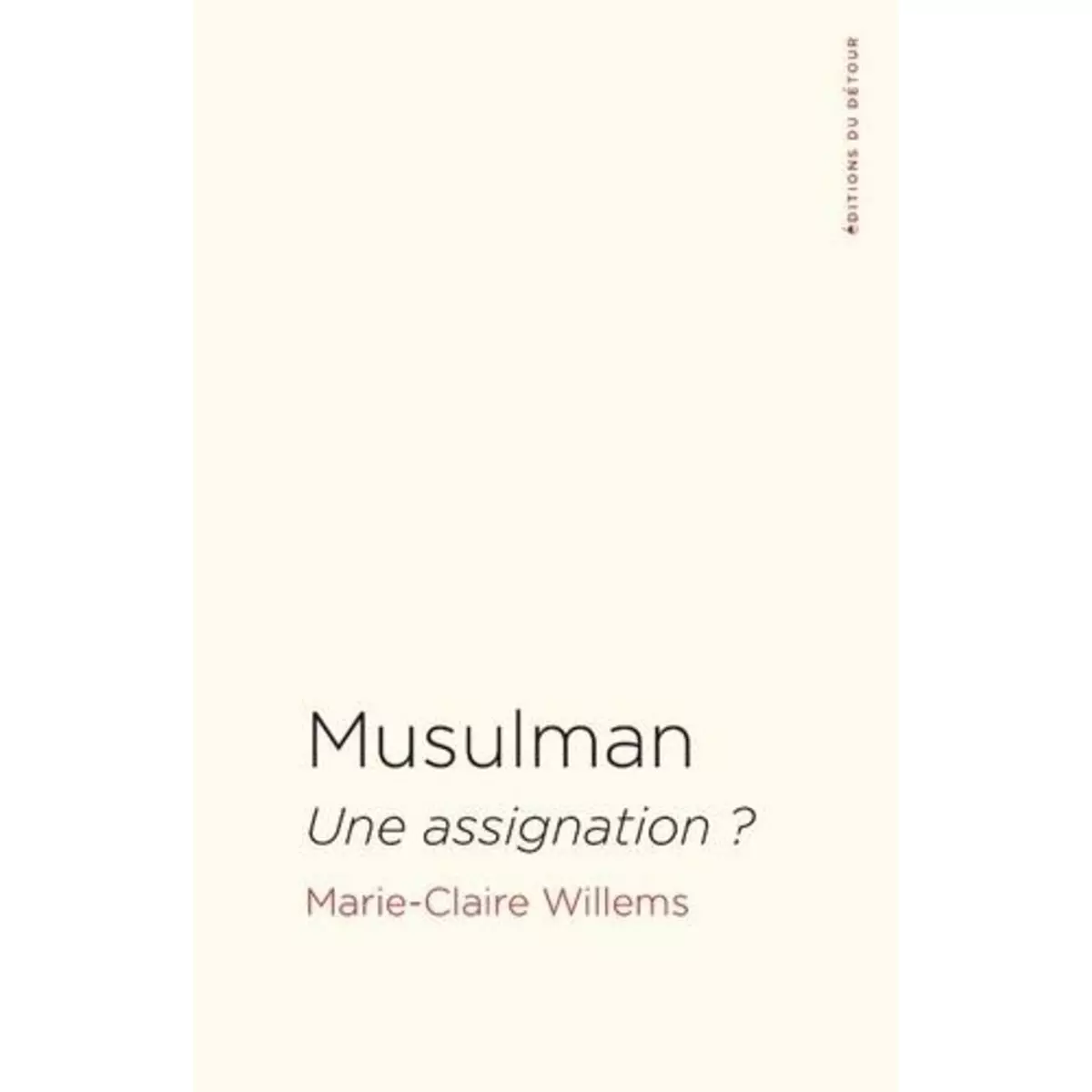  MUSULMAN. UNE ASSIGNATION ?, Willems Marie-Claire