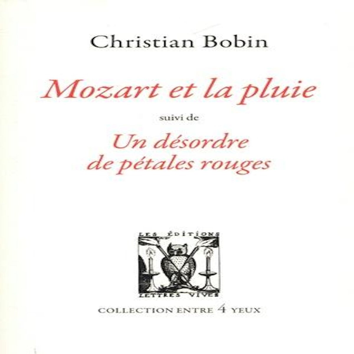 MOZART ET LA PLUIE. SUIVI DE UN DESORDRE DE PETALES ROUGES, Bobin Christian