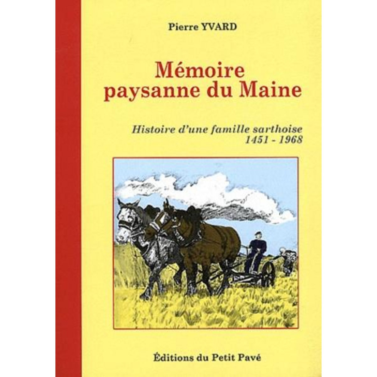 MEMOIRE PAYSANNE DU MAINE. HISTOIRE D'UNE FAMILLE SARTHOISE 1451-1968, Yvard Pierre