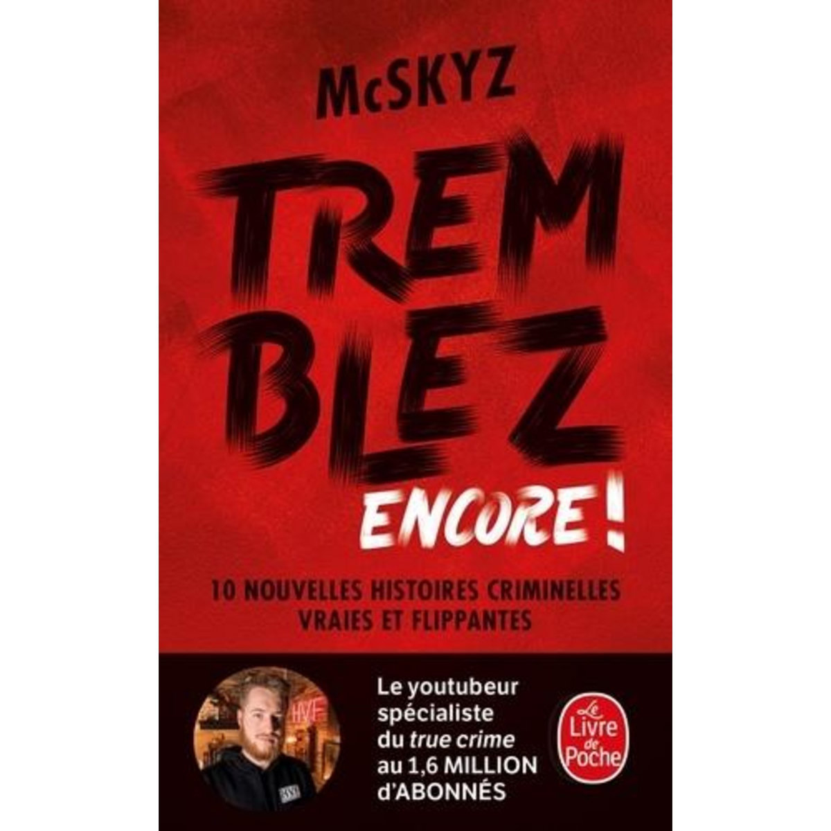 TREMBLEZ ENCORE ! 10 NOUVELLES HISTOIRES CRIMINELLES VRAIES ET FLIPPANTES, McSkyz