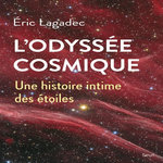 L'ODYSSEE COSMIQUE. UNE HISTOIRE INTIME DES ETOILES, Lagadec Eric