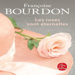 LES ROSES SONT ETERNELLES, Bourdon Françoise