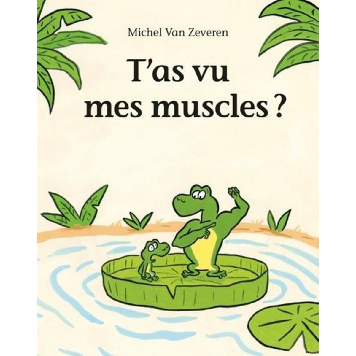 T'AS VU MES MUSCLES ?, Van Zeveren Michel