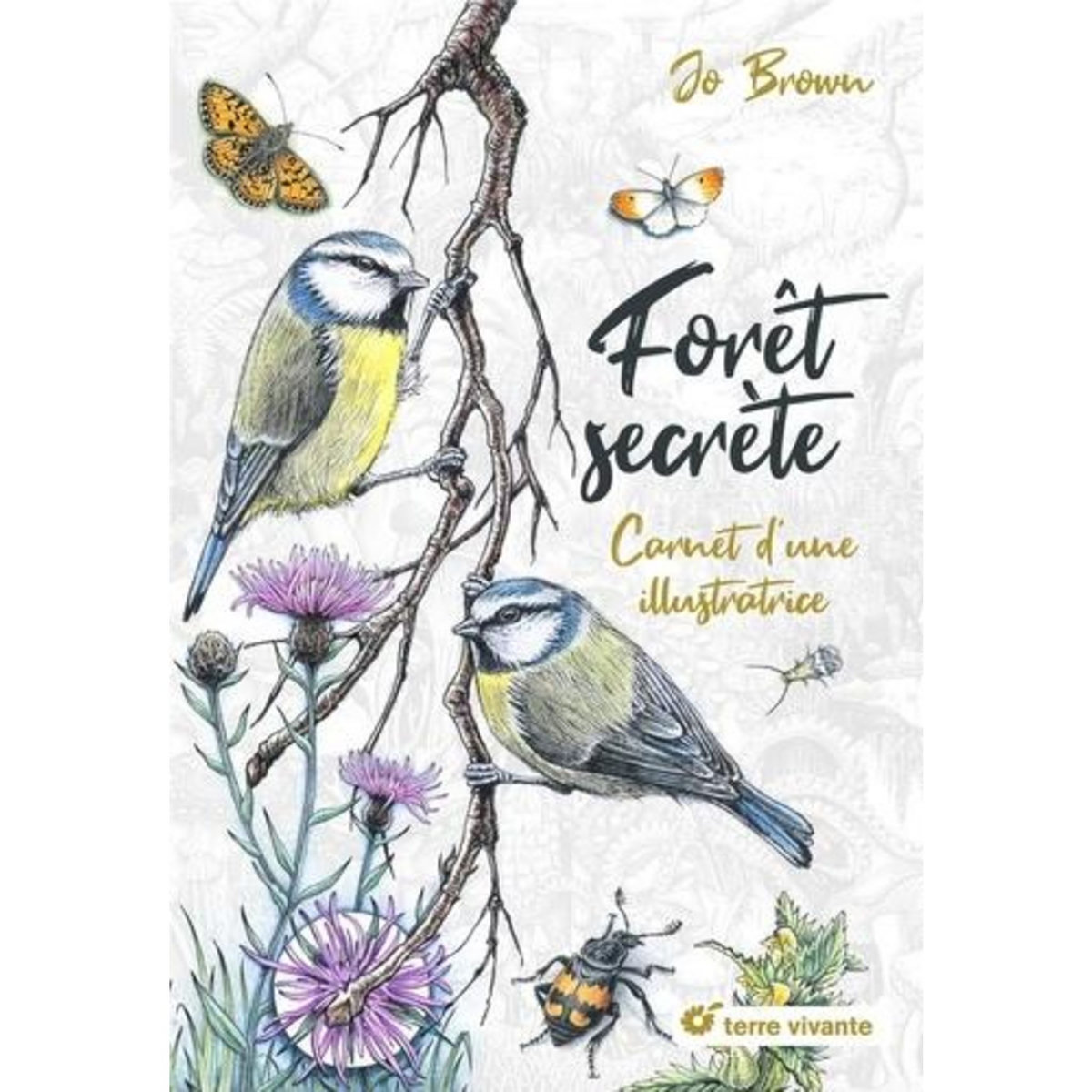 FORET SECRETE. CARNET D'UNE ILLUSTRATRICE, Brown Johana