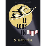 LE LOUP EN SLIP TOME 6 : CACHE-NOISETTES, Lupano Wilfrid