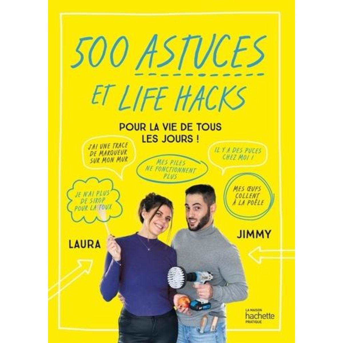 500 ASTUCES ET LIFE HACKS POUR LA VIE DE TOUS LES JOURS !, Jimmy & Laura