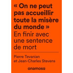 ON NE PEUT PAS ACCUEILLIR TOUTE LA MISERE DU MONDE . EN FINIR AVEC UNE SENTENCE DE MORT, Tévanian Pierre