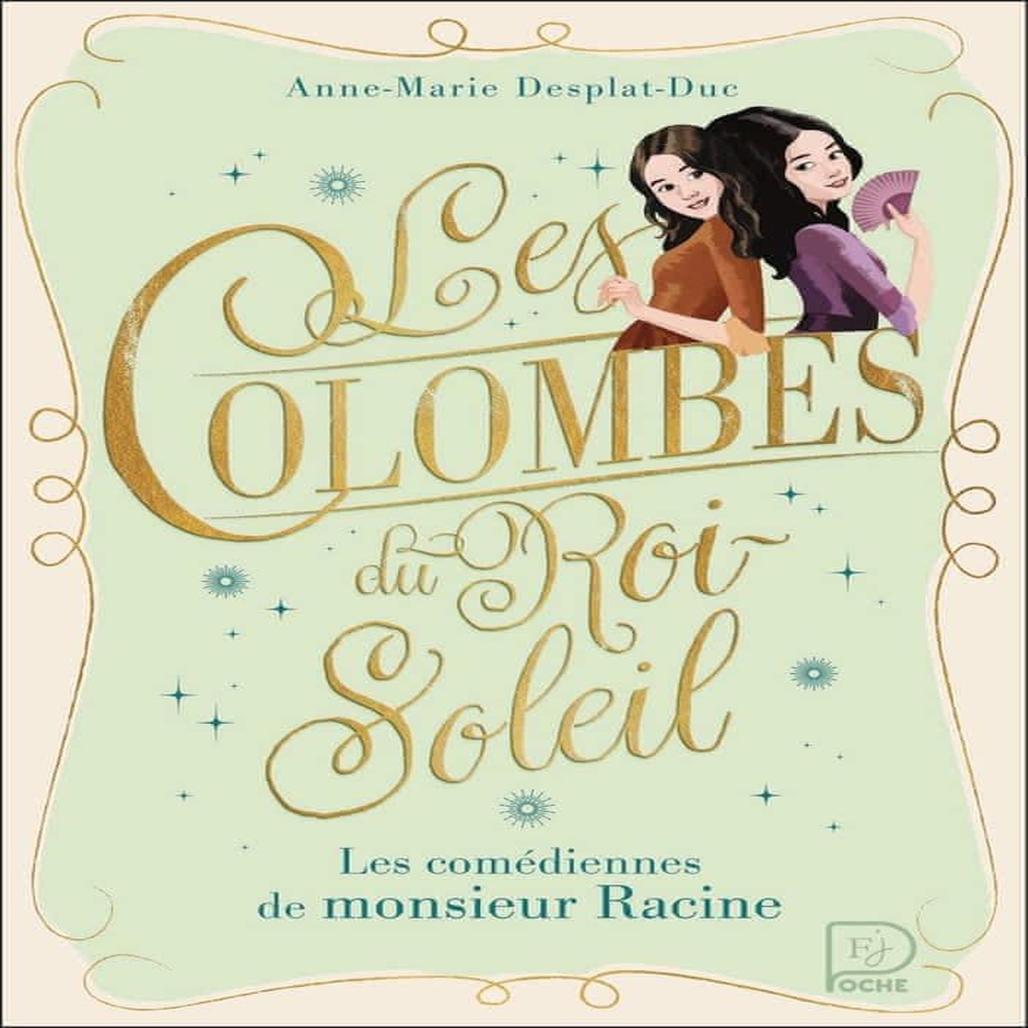 LES COLOMBES DU ROI-SOLEIL TOME 1 : LES COMEDIENNES DE MONSIEUR RACINE, Desplat-Duc Anne-Marie