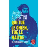 QUI TUE LE CHIEN, TUE LE MAITRE. UN TRES HONNETE BANDIT, Albertini Antoine