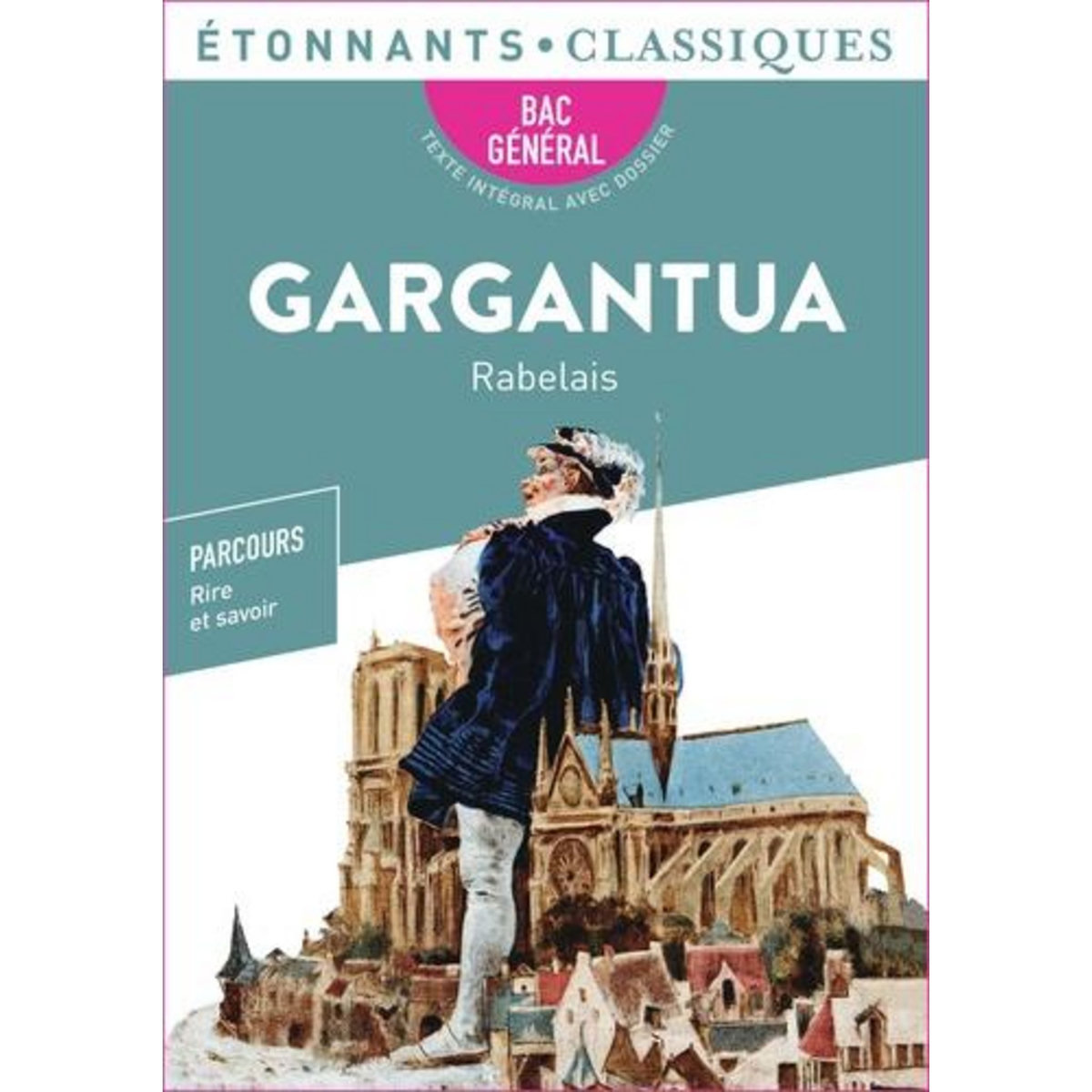 GARGANTUA. BAC 2024 1RE GENERALE ET TECHNOLOGIQUES - PARCOURS : RIRE ET SAVOIR, LA BONNE EDUCATION, Rabelais François