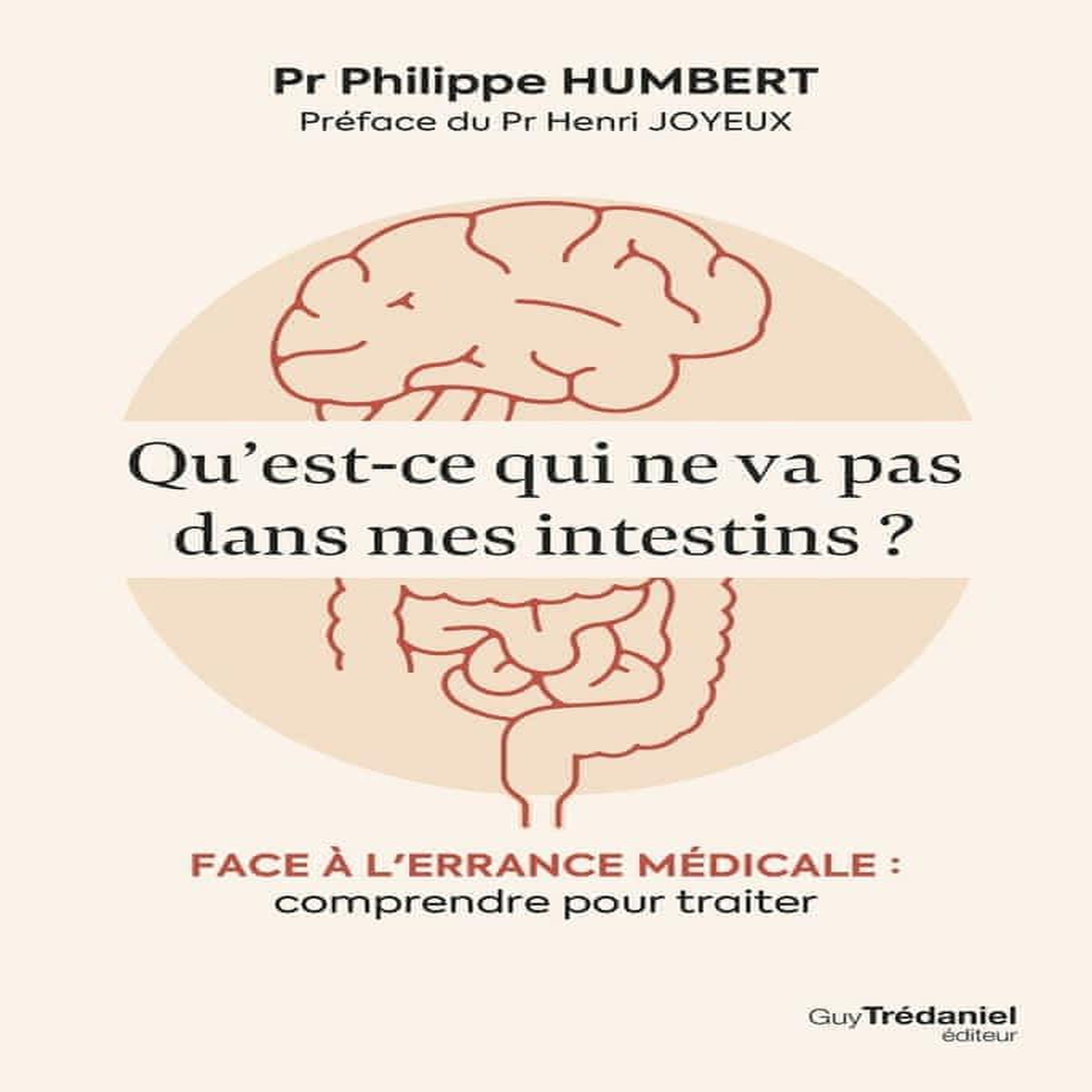 QU'EST CE QUI NE VA PAS DANS MES INTESTINS ? FACE A L'ERRANCE MEDICALE : COMPRENDRE POUR TRAITER, Humbert Philippe
