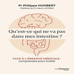 QU'EST CE QUI NE VA PAS DANS MES INTESTINS ? FACE A L'ERRANCE MEDICALE : COMPRENDRE POUR TRAITER, Humbert Philippe