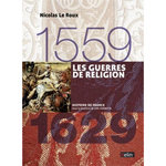 LES GUERRES DE RELIGION 1559-1629, Le Roux Nicolas