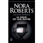 LIEUTENANT EVE DALLAS TOME 46 : LE CRIME EST UNE OEUVRE, Roberts Nora