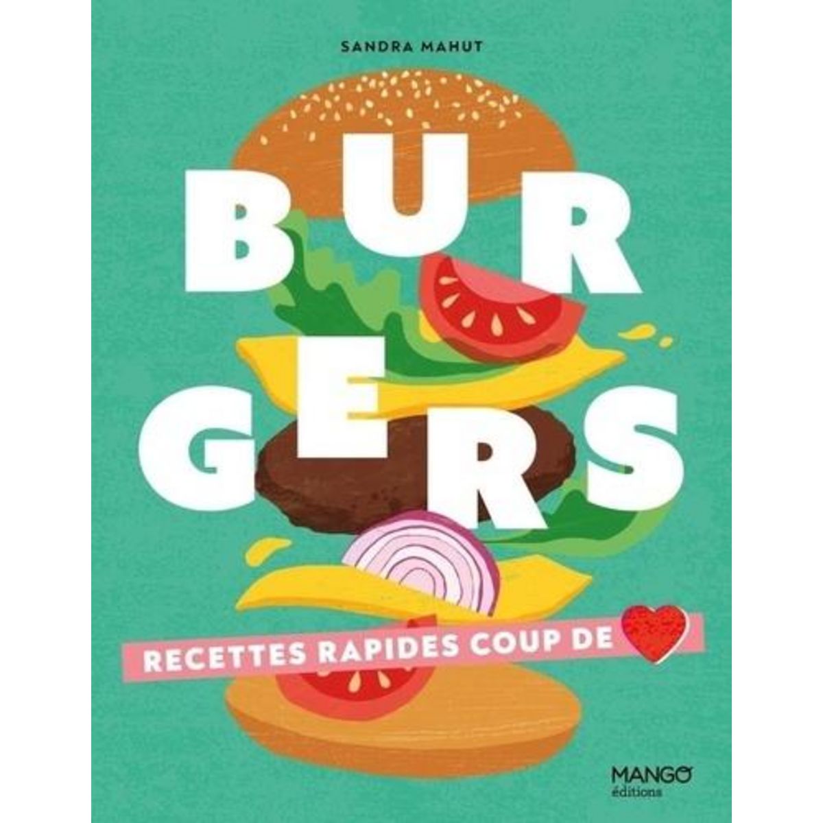 BURGERS. RECETTES FACILES COUP DE COEUR, Mahut Sandra