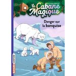 LA CABANE MAGIQUE TOME 15 : DANGER SUR LA BANQUISE, Osborne Mary Pope