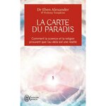 LA CARTE DU PARADIS. COMMENT LA SCIENCE ET LA RELIGION PROUVENT QUE L'AU-DELA EST UNE REALITE, Alexander Eben