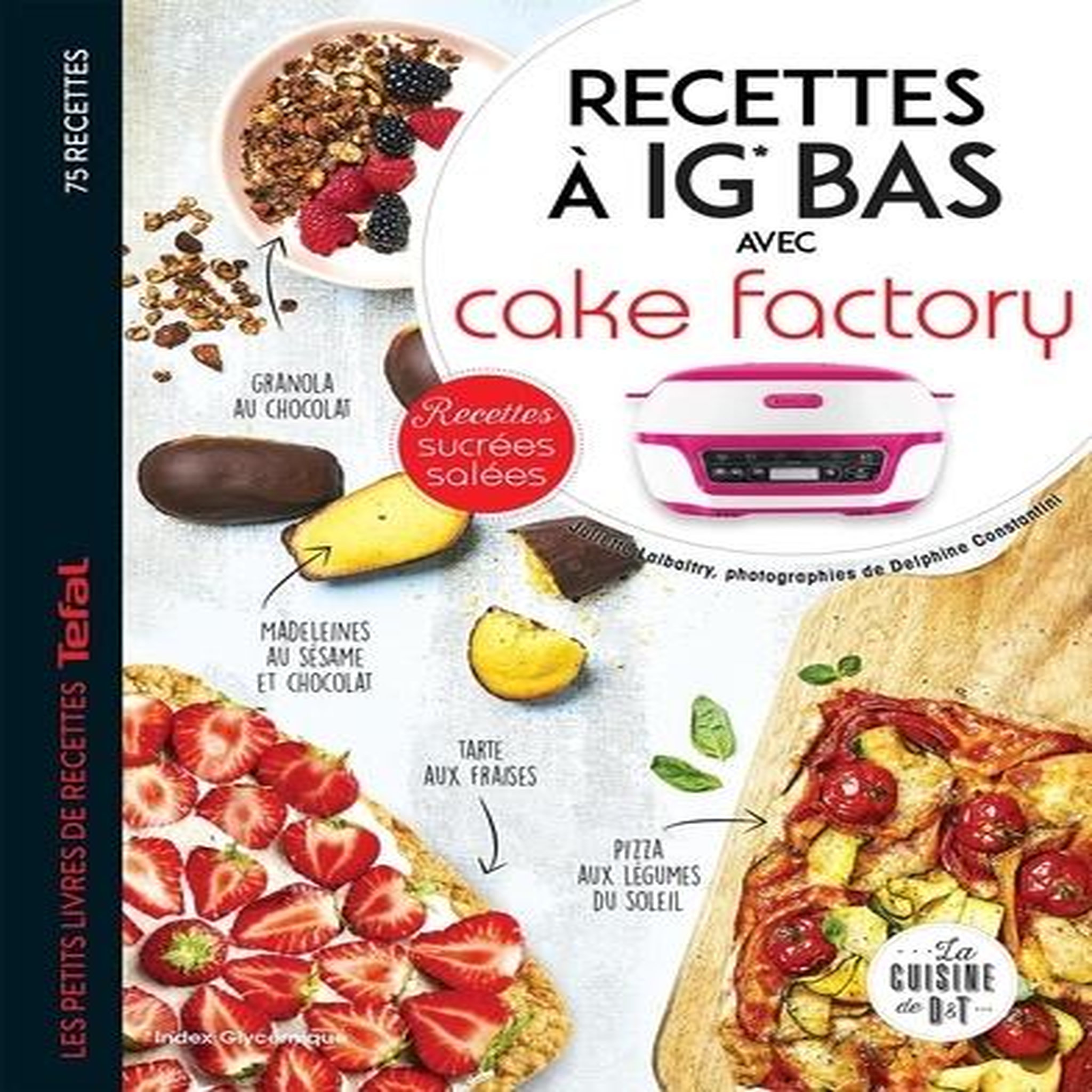 RECETTES A IG BAS AVEC CAKE FACTORY. LES PETITS LIVRES DE RECETTES TEFAL, Lalbaltry Juliette