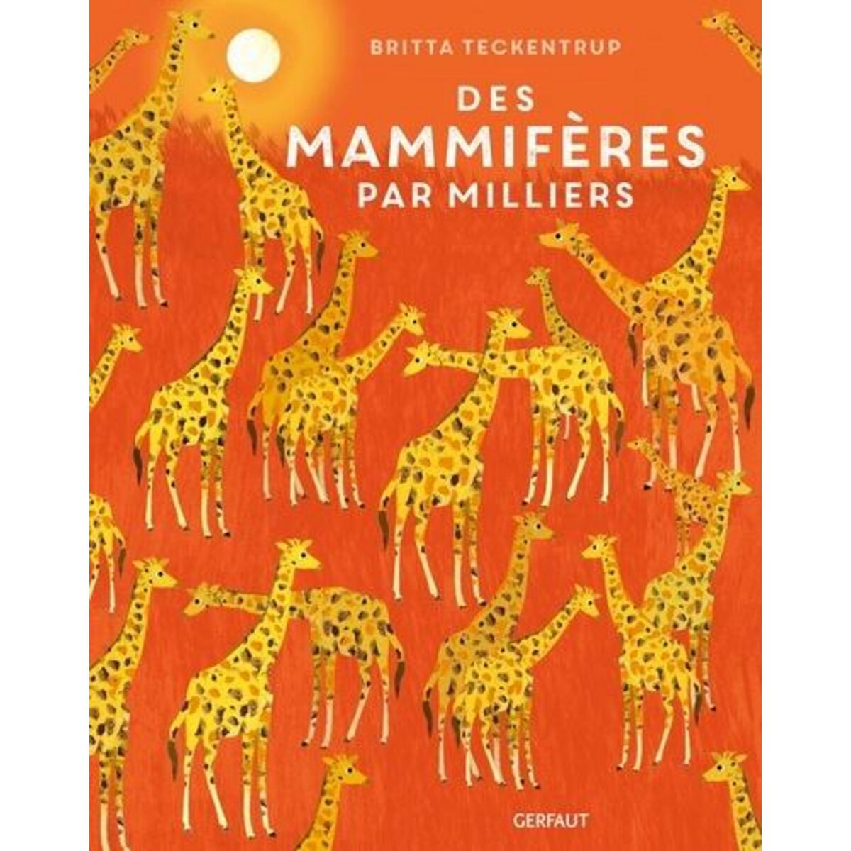 DES MAMMIFERES PAR MILLIERS, Teckentrup Britta