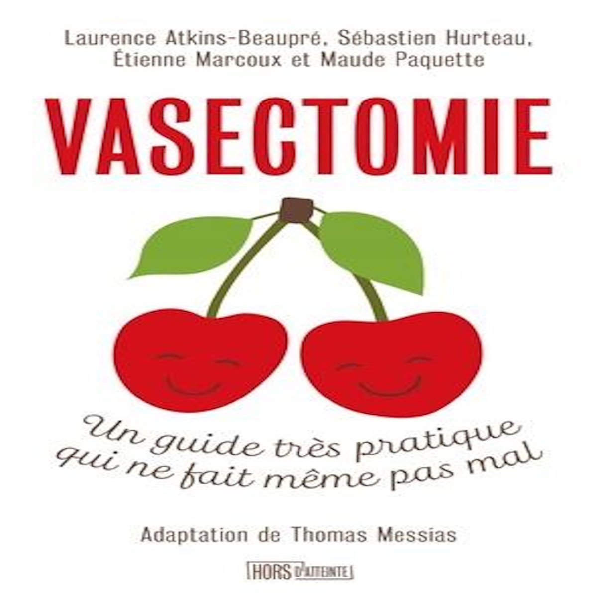 VASECTOMIE . UN GUIDE TRES PRATIQUE QUI NE FAIT MEME PAS MAL, Atkins-Beaupré Laurence