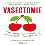 VASECTOMIE . UN GUIDE TRES PRATIQUE QUI NE FAIT MEME PAS MAL, Atkins-Beaupré Laurence