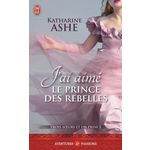 TROIS SOEURS ET UN PRINCE TOME 3 : J'AI AIME LE PRINCE DES REBELLES, Ashe Katharine