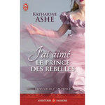 TROIS SOEURS ET UN PRINCE TOME 3 : J'AI AIME LE PRINCE DES REBELLES, Ashe Katharine