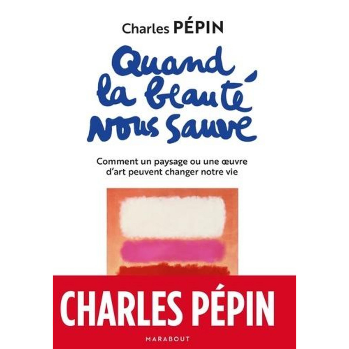 QUAND LA BEAUTE NOUS SAUVE, Pépin Charles