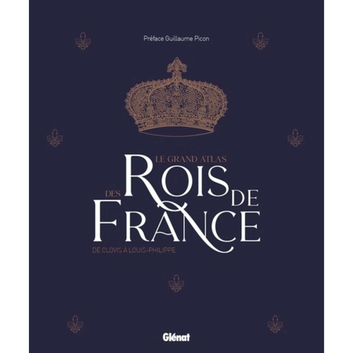  LE GRAND ATLAS DES ROIS DE FRANCE. DE CLOVIS A LOUIS-PHILIPPE, 2E EDITION, Picon Guillaume