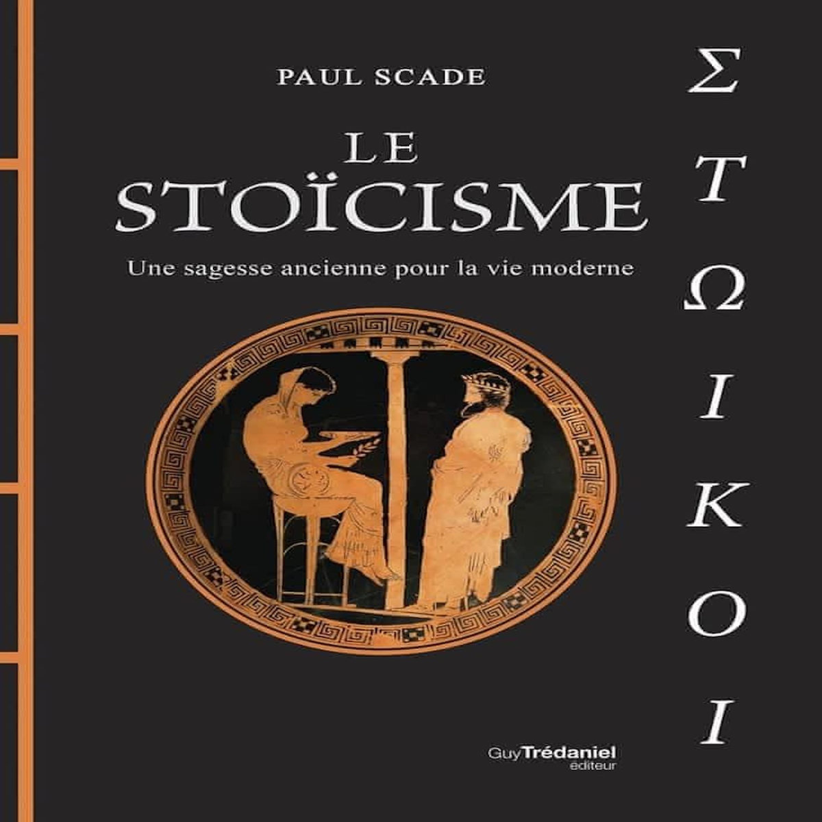 LE STOICISME. UNE SAGESSE ANCIENNE POUR LA VIE MODERNE, Scade Paul