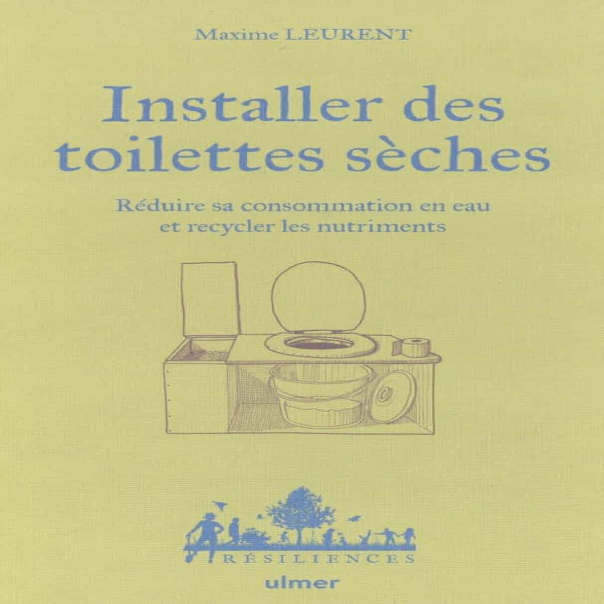 INSTALLER DES TOILETTES SECHES. REDUIRE SA CONSOMMATION EN EAU ET RECYCLER LES NUTRIMENTS, Leurent Maxime