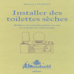 INSTALLER DES TOILETTES SECHES. REDUIRE SA CONSOMMATION EN EAU ET RECYCLER LES NUTRIMENTS, Leurent Maxime