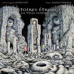 HISTOIRES ETRANGES. LA VILLE FUNERAIRE, Ito Junji