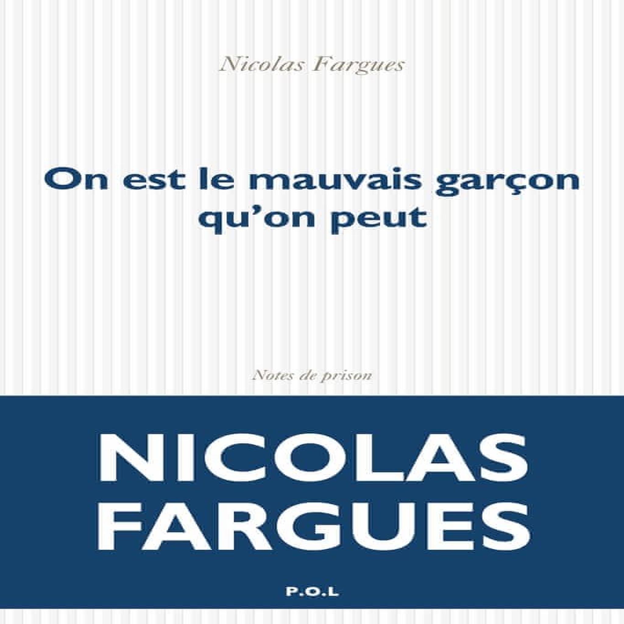 ON EST LE MAUVAIS GARCON QU'ON PEUT. NOTES DE PRISON, Fargues Nicolas