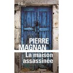 LA MAISON ASSASSINEE, Magnan Pierre