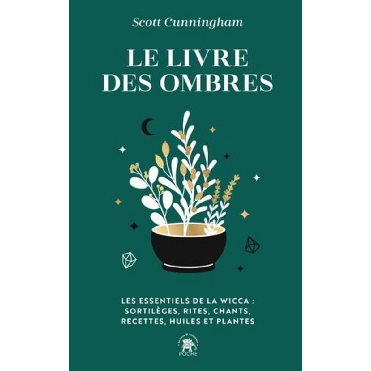 LE LIVRE DES OMBRES. LES ESSENTIELS DE LA WICCA : SORTILEGES, RITES, CHANTS, RECETTES, HUILES ET PLANTES, Cunningham Scott