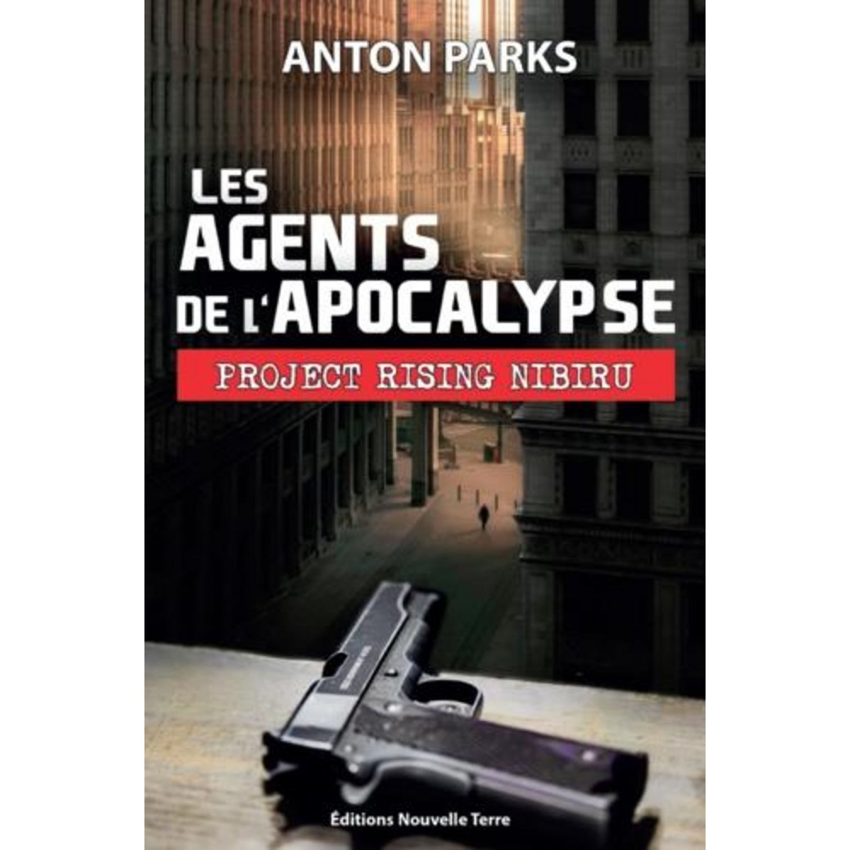LES AGENTS DE L'APOCALYPSE.  PROJECT RISING NIBIRU , Parks Anton