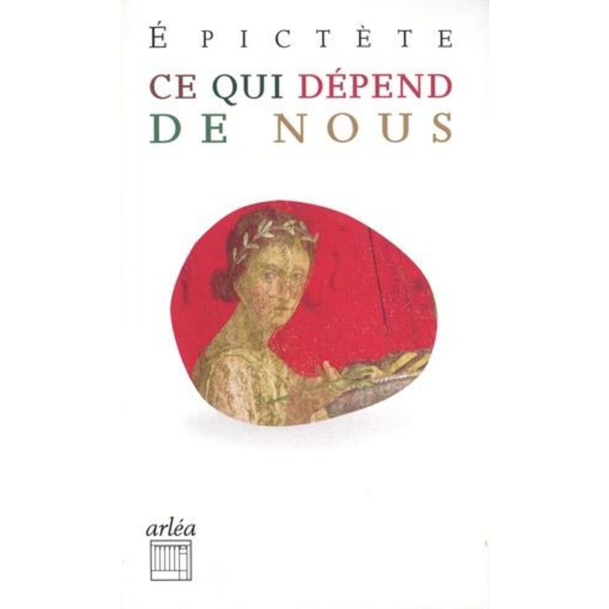 CE QUI DEPEND DE NOUS. MANUELS & ENTRETIENS (EXTRAITS), Epictète