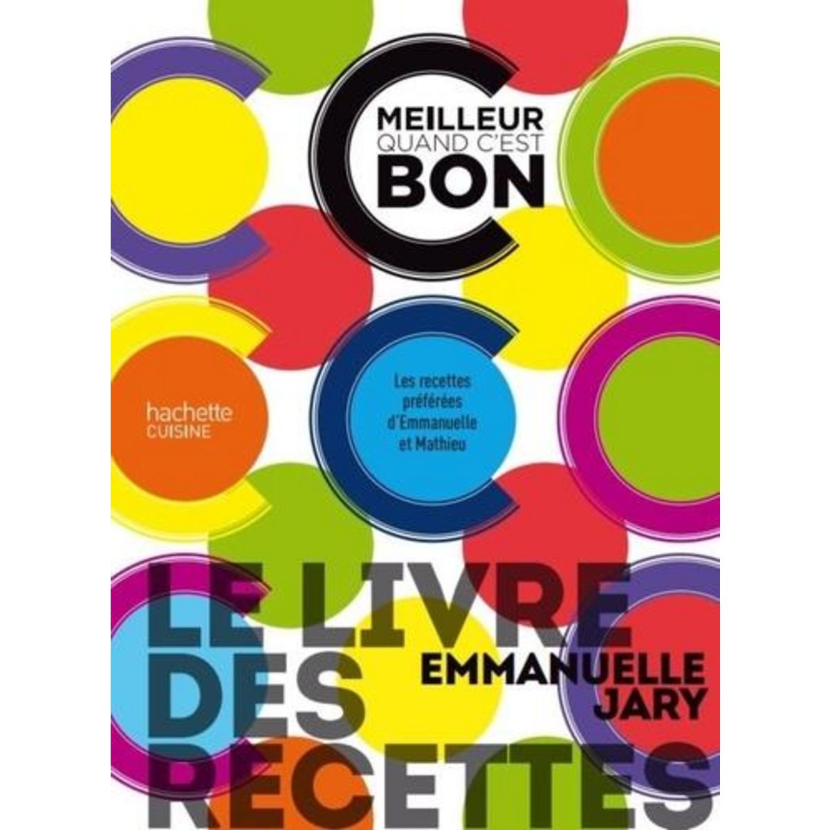 LE LIVRE DES RECETTES. C'EST MEILLEUR QUAND C'EST BON, Jary Emmanuelle