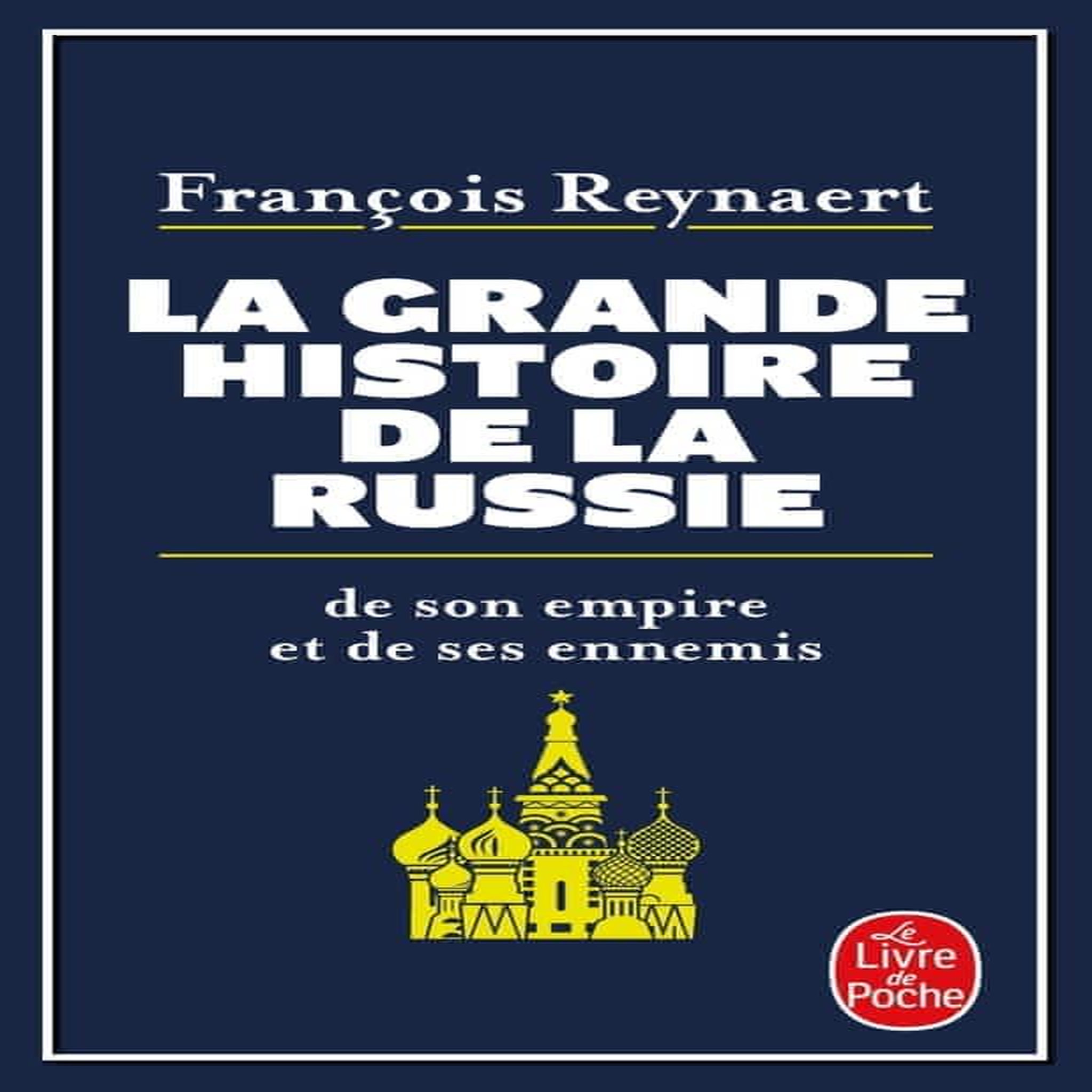 LA GRANDE HISTOIRE DE LA RUSSIE, DE SON EMPIRE ET DE SES ENNEMIS, Reynaert François