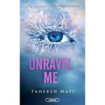 SHATTER ME TOME 2 : UNRAVEL ME, Mafi Tahereh