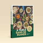 A TABLE SANS SE RUINER. 60 RECETTES FAMILIALES, GOURMANDES ET SANS PRISE DE TETE !, Iguna Stéphanie