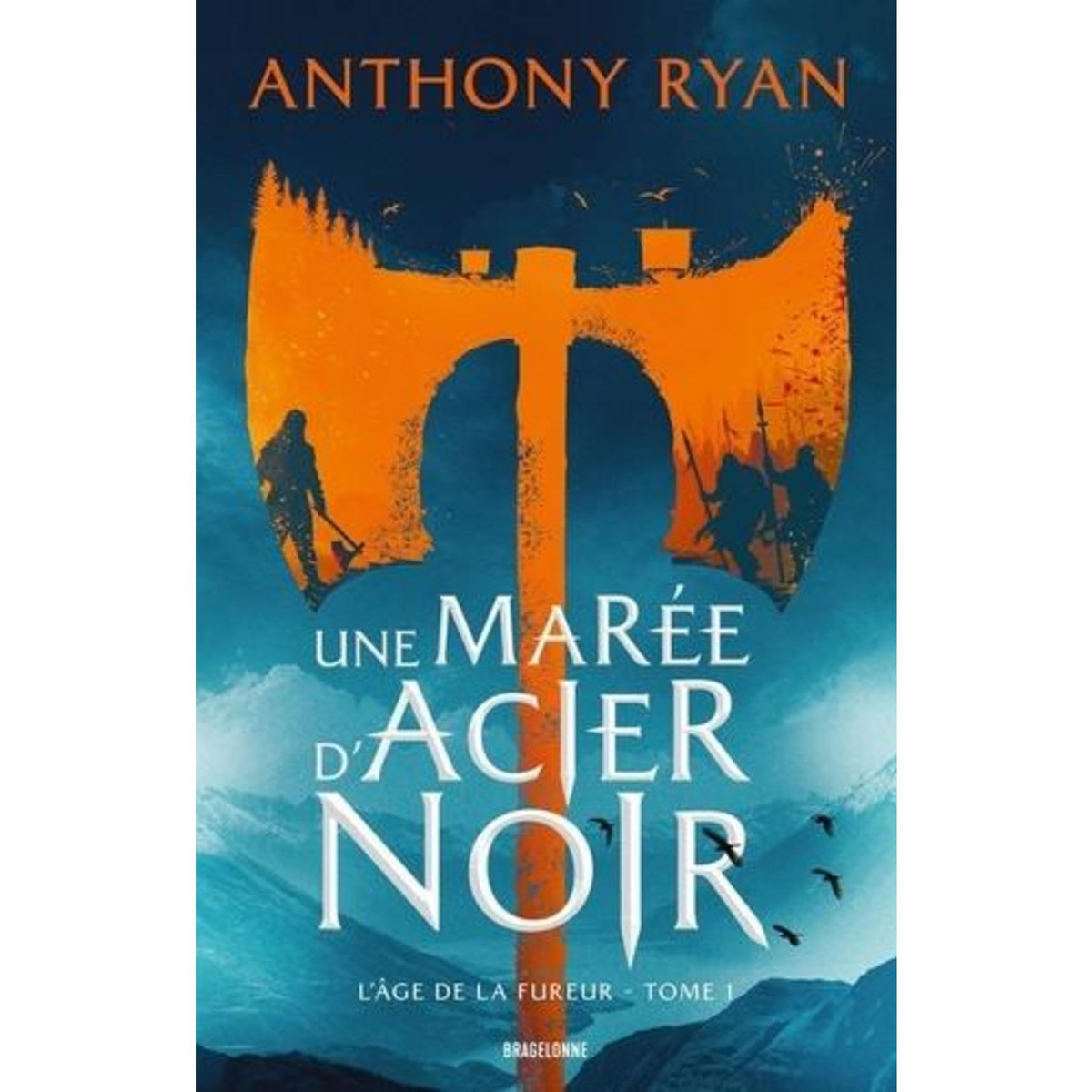 L'AGE DE LA FUREUR TOME 1 : UNE MAREE D'ACIER NOIR, Ryan Anthony