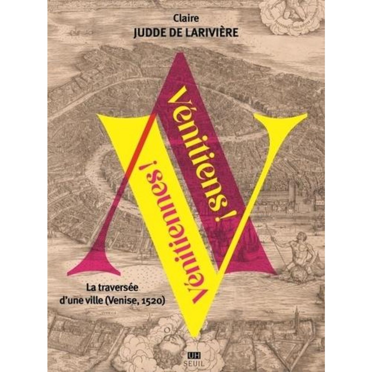 VENITIENS ! VENITIENNES ! LA TRAVERSEE D'UNE VILLE (VENISE, 1520), Judde de Larivière Claire