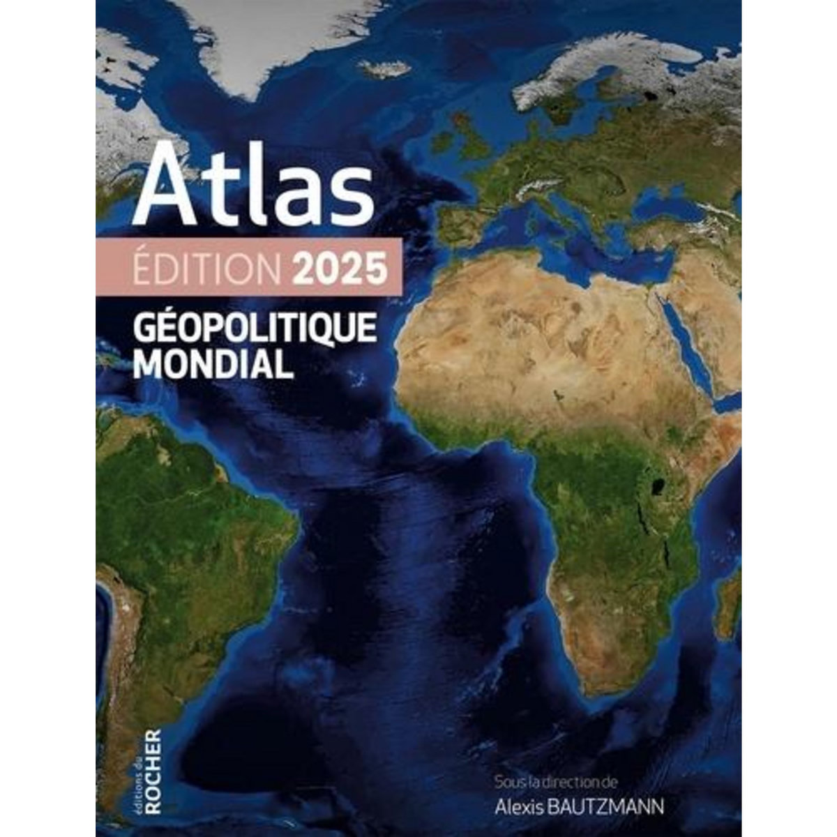 ATLAS GEOPOLITIQUE MONDIAL. EDITION 2025, Bautzmann Alexis