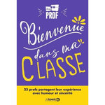 BIENVENUE DANS MA CLASSE. 23 PROFS PARTAGENT LEUR EXPERIENCE AVEC HUMOUR ET SINCERITE, Etreprof
